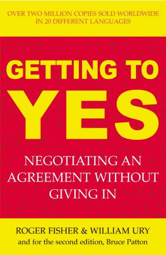 Getting to Yes: Negotiating Agreement Without Giving In by Roger Fisher, William L. Ury, Bruce Patton